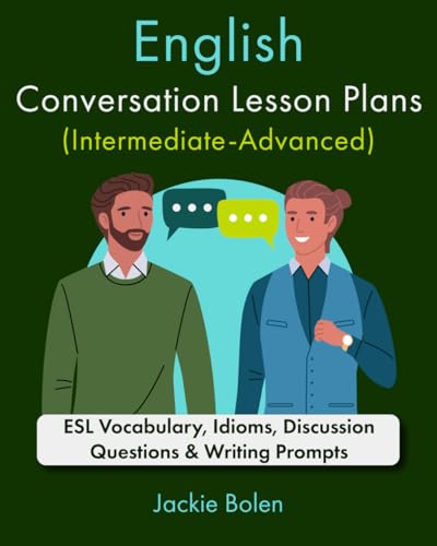English Conversation Lesson Plans (Intermediate-Advanced): ESL Vocabulary, Idioms, Discussion Questions & Writing Prompts (Teaching ESL as a Second or Foreign Language) von Independently published